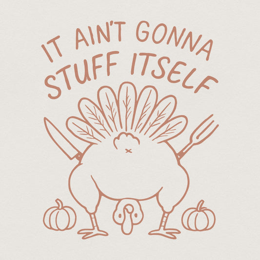 It Ain't Gonna Stuff Itself PNG, Funny Thanksgiving Turkey Shirt - 300