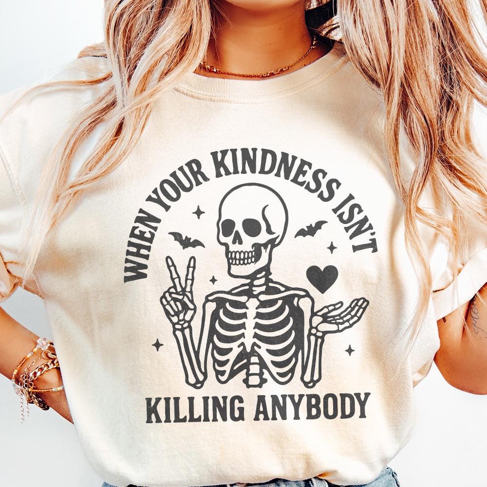 When Your Kindness Isn't Killing Anybody PNG, Funny Skeleton Halloween