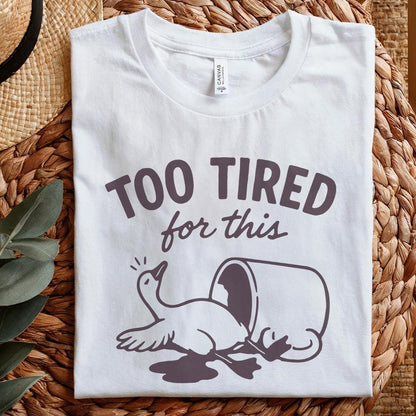 Too Tired For This PNG, Funny Goose Digital Download - 300 DPI Design for