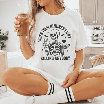 When Your Kindness Isn't Killing Anybody PNG, Funny Skeleton Halloween