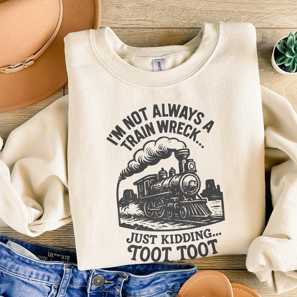 I'm Not Always a Train Wreck Just Kidding Toot Toot Funny Train PNG,