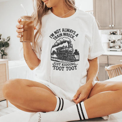 I'm Not Always a Train Wreck Just Kidding Toot Toot Funny Train PNG,