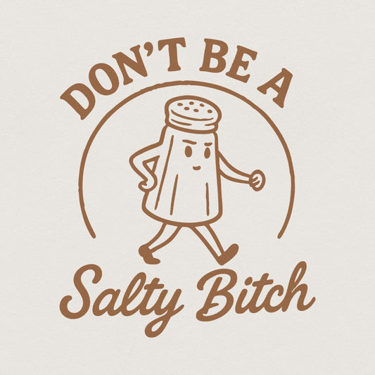 Don't Be A Salty Bitch Funny Quote PNG, Sassy Shirt PNG - 300 DPI Design