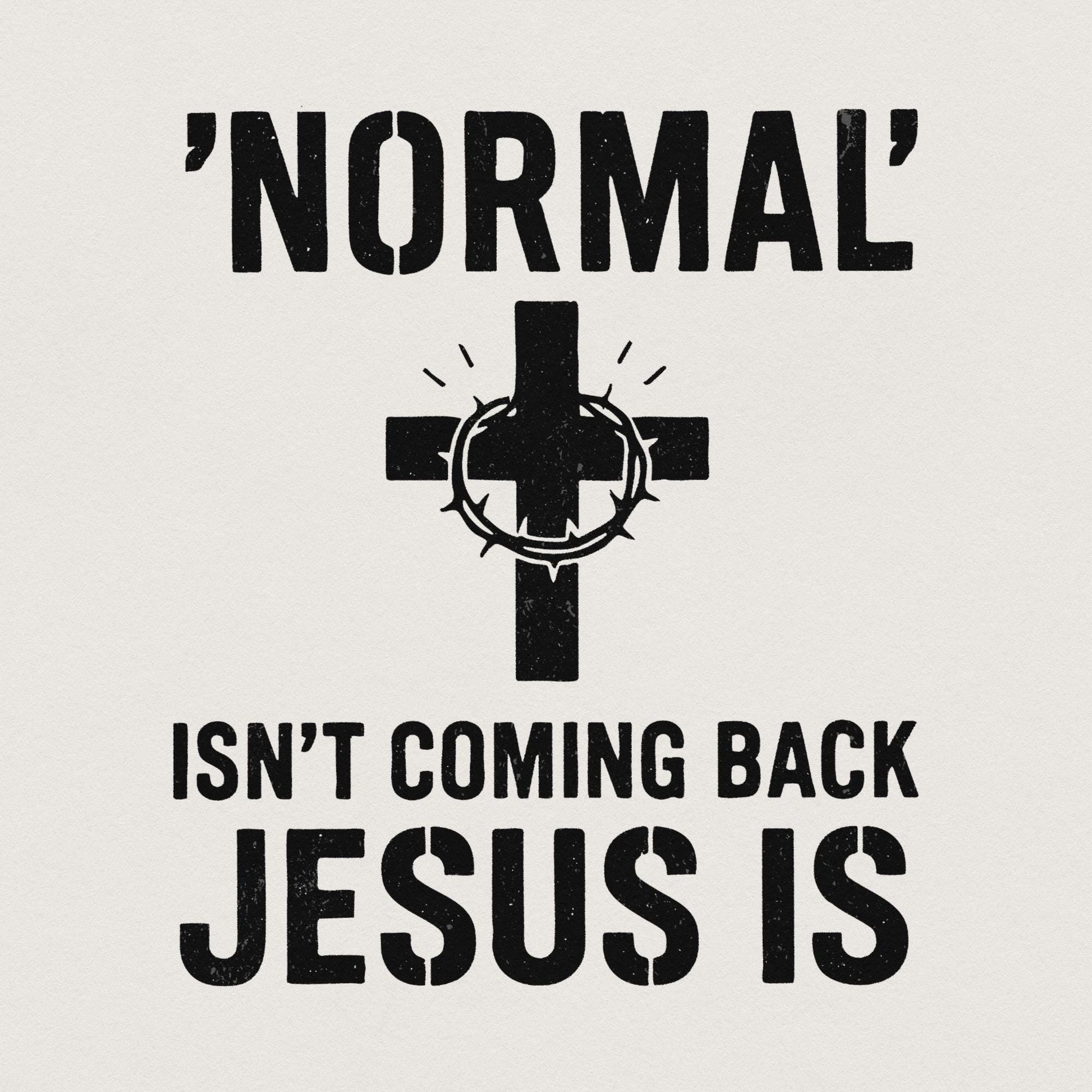 Normal' Isn't Coming Back Jesus Is PNG • Christian Shirt PNG for Easter,