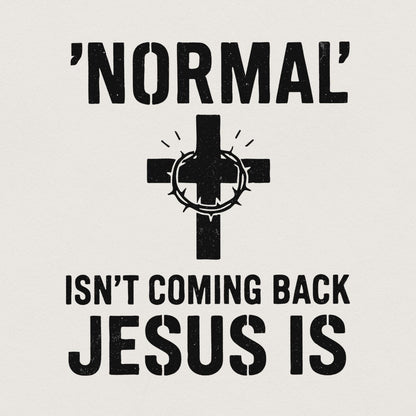 Normal' Isn't Coming Back Jesus Is PNG • Christian Shirt PNG for Easter,