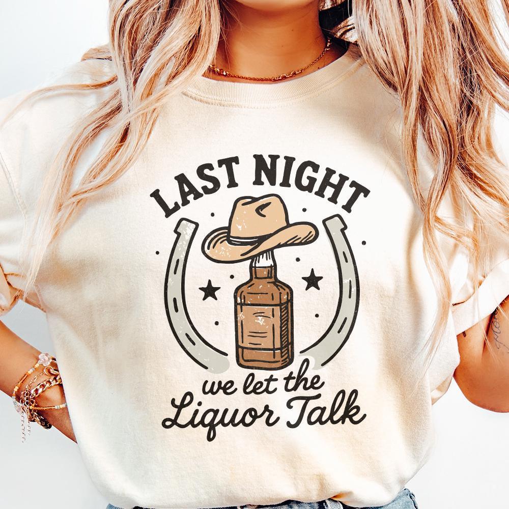 Last Night We Let The Liquor Talk PNG, Funny Whiskey Western PNG - 300