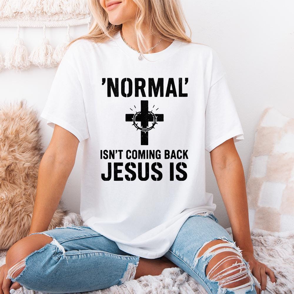 Normal' Isn't Coming Back Jesus Is PNG • Christian Shirt PNG for Easter,