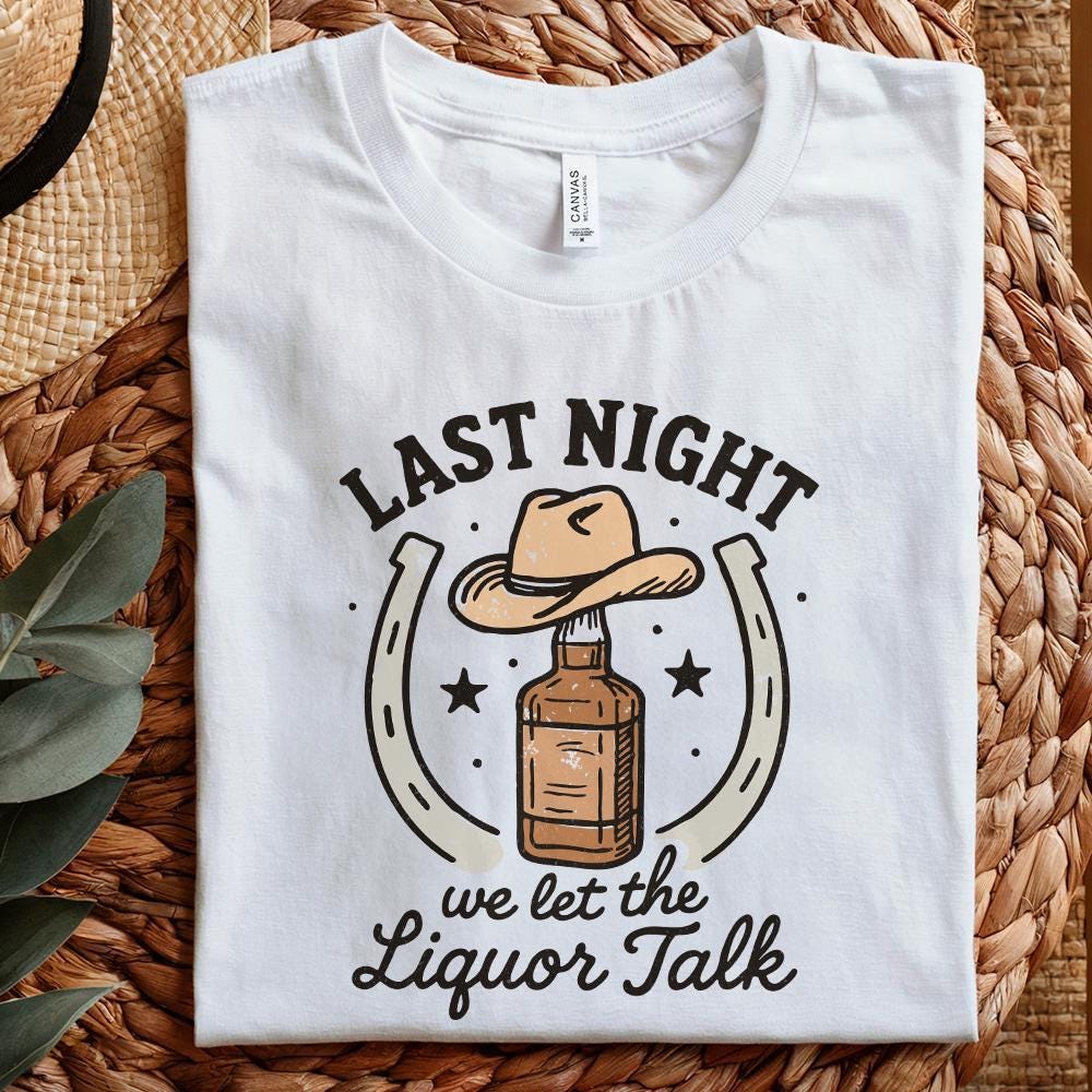 Last Night We Let The Liquor Talk PNG, Funny Whiskey Western PNG - 300