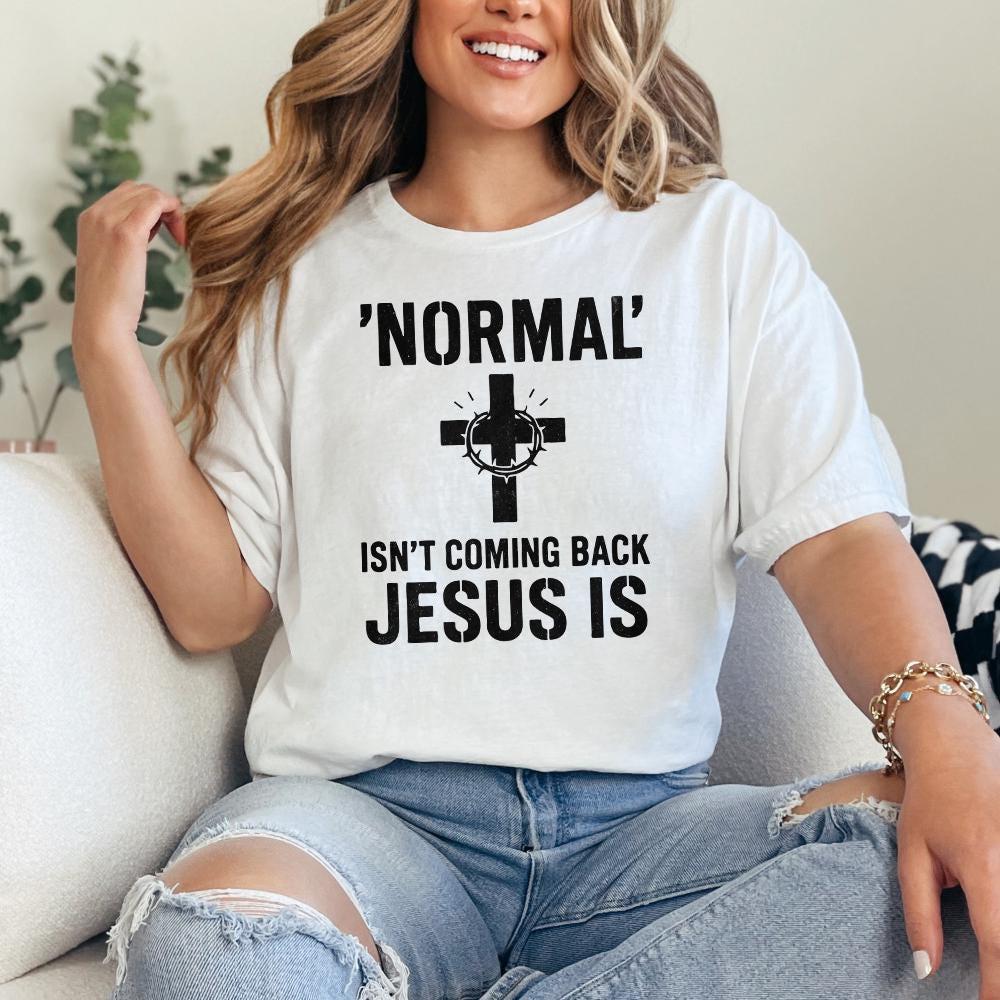 Normal' Isn't Coming Back Jesus Is PNG • Christian Shirt PNG for Easter,