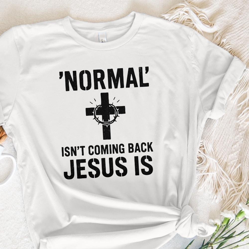 Normal' Isn't Coming Back Jesus Is PNG • Christian Shirt PNG for Easter,