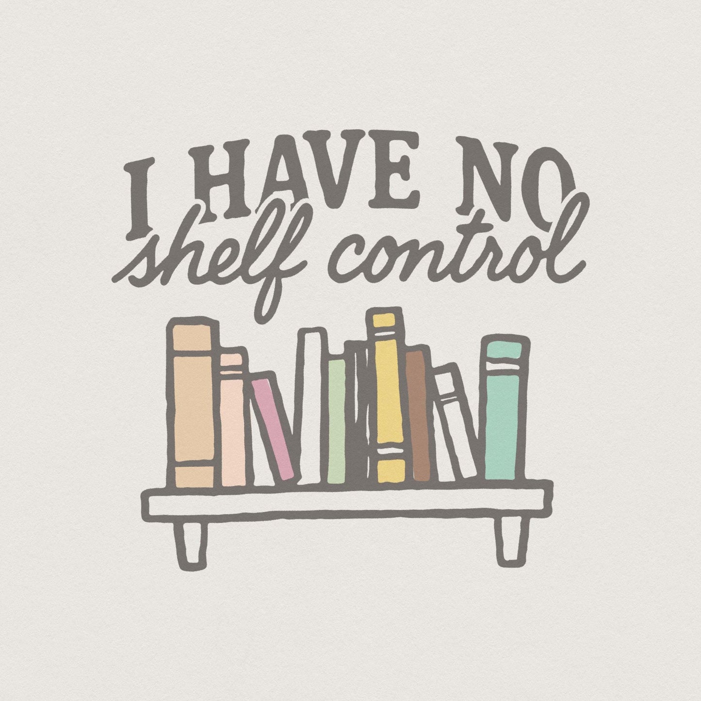 I Have No Shelf Control PNG, Book Lover PNG - 300 DPI Design for T-Shirt