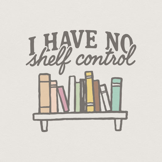 I Have No Shelf Control PNG, Book Lover PNG - 300 DPI Design for T-Shirt