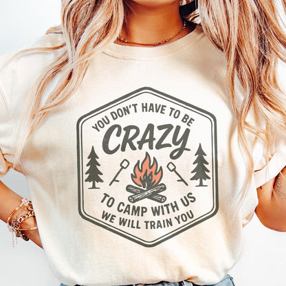 You Don't Have to Be Crazy to Camp With Us We Will Train You PNG Camping