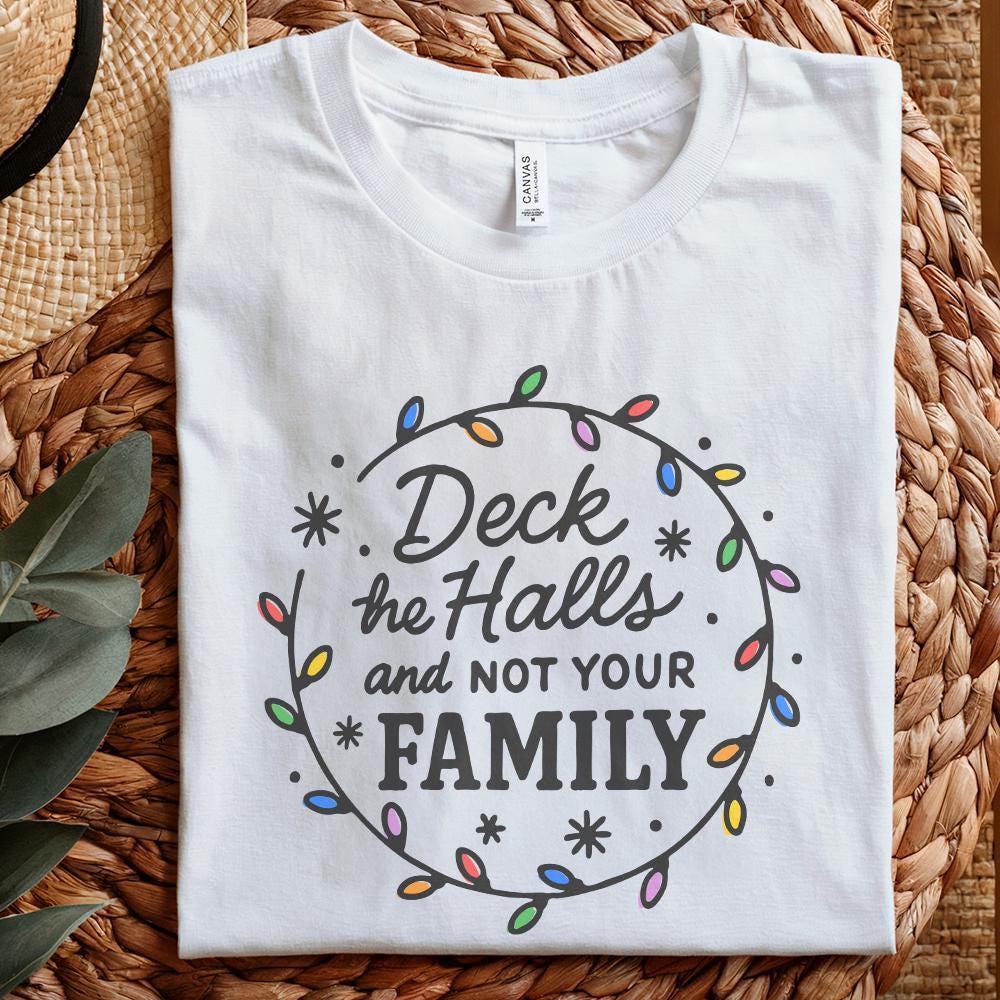 Deck The Halls And Not Your Family PNG, Funny Christmas PNG - 300 DPI