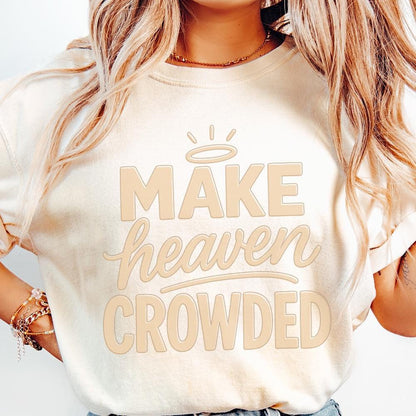 Make Heaven Crowded PNG, Christian Inspirational PNG - 300 DPI Design for