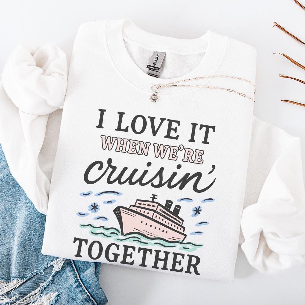 I Love It When We’re Cruisin’ Together Cruise Ship PNG, Nautical Vacation