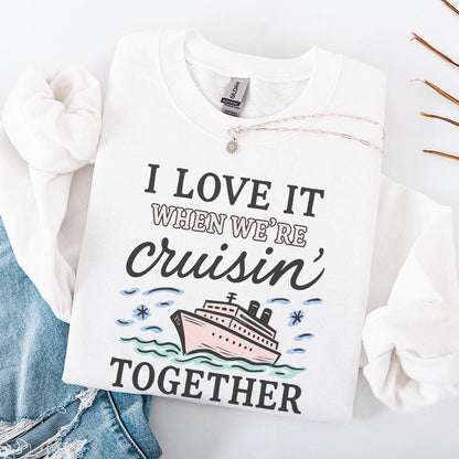 I Love It When We’re Cruisin’ Together Cruise Ship PNG, Nautical Vacation