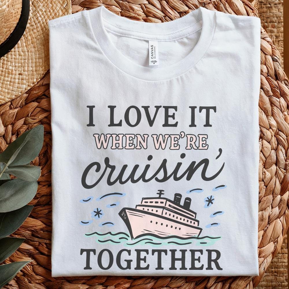 I Love It When We’re Cruisin’ Together Cruise Ship PNG, Nautical Vacation