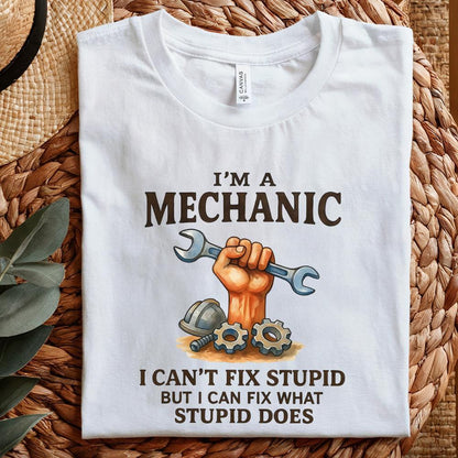 I'm A Mechanic I Can't Fix Stupid But I Can Fix What Stupid Does PNG,