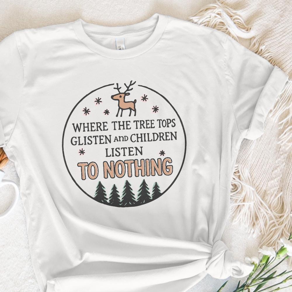 Where The Tree Tops Glisten And Children Listen To Nothing PNG, Funny