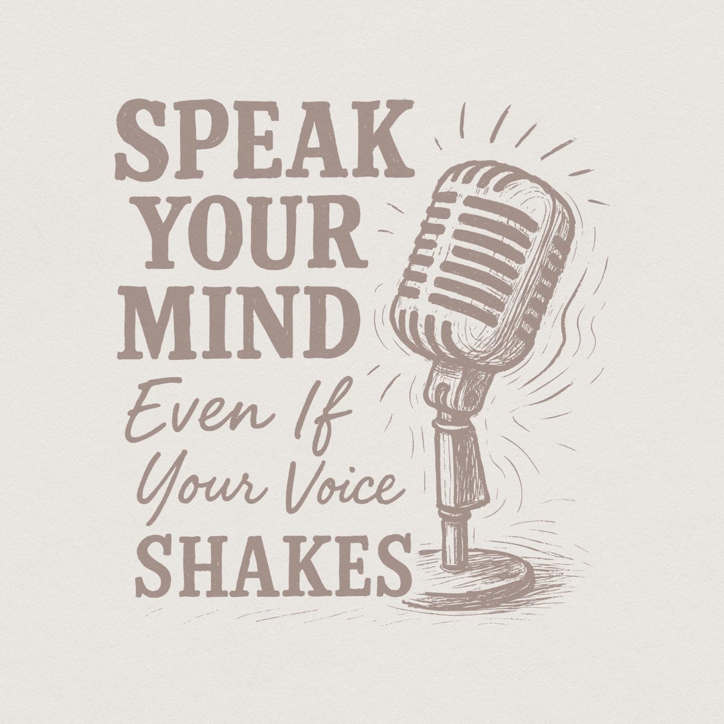 Speak Your Mind Even If Your Voice Shakes PNG, Motivational PNG - 300 DPI