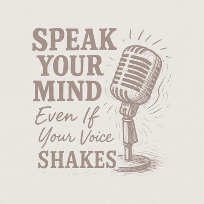Speak Your Mind Even If Your Voice Shakes PNG, Motivational PNG - 300 DPI