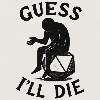 Guess I'll Die PNG • Funny DnD Dice Shirt PNG, Sarcastic Roleplay T-Shirt