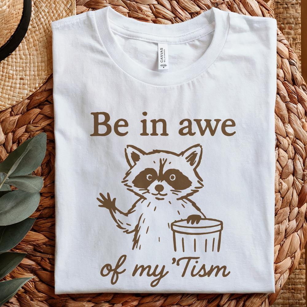 Be In Awe Of My 'Tism PNG, Funny Raccoon PNG - 300 DPI Design for T-Shirt