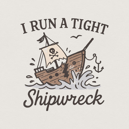 I Run a Tight Shipwreck PNG, Pirate Shipwreck - 300 DPI Design for T-Shirt