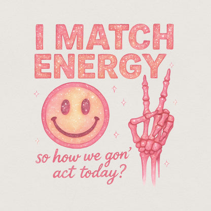 I Match Energy So How We Gon’ Act Today? Retro PNG, Funny PNG - 300 DPI