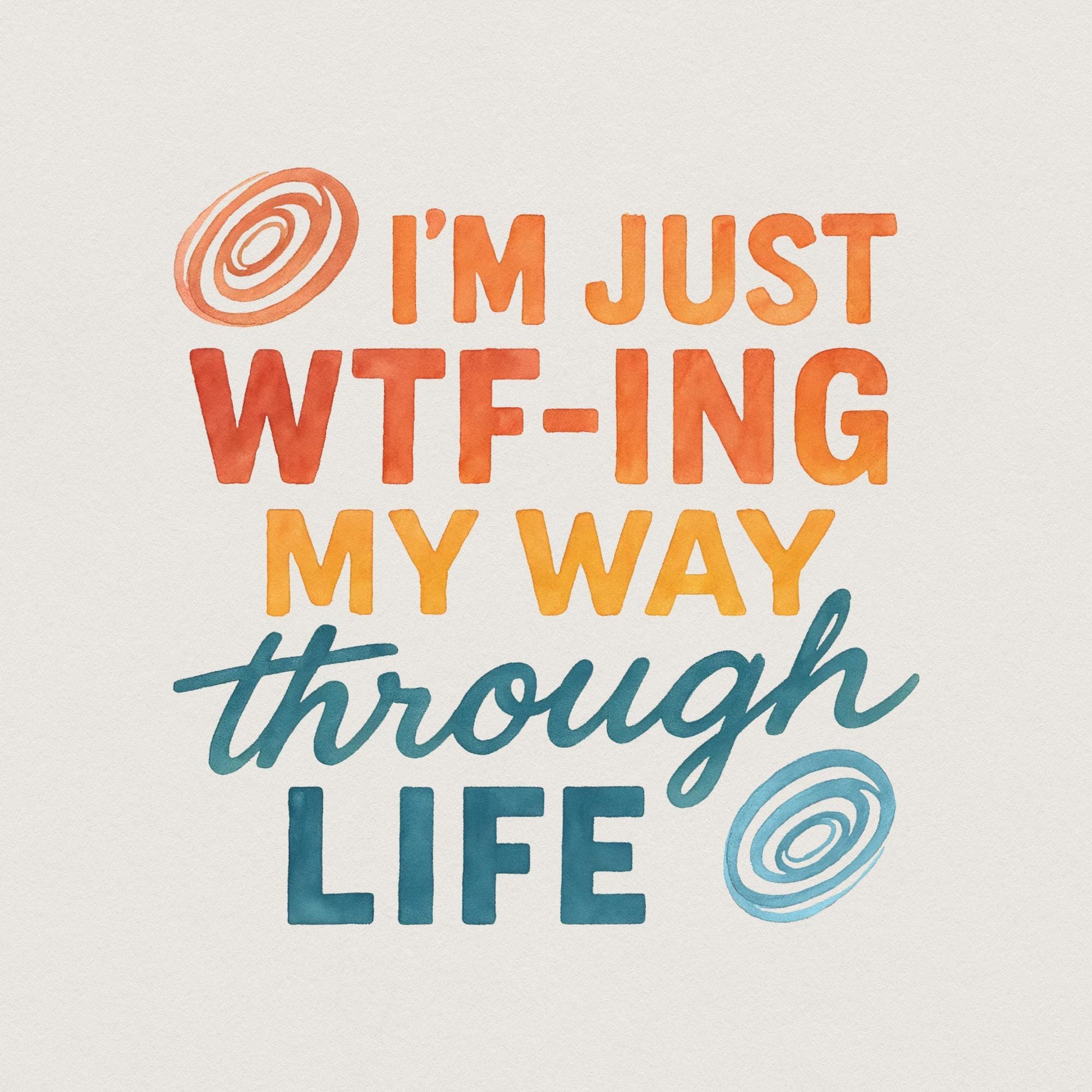 I'm Just Wtf-Ing My Way Through Life Tee PNG, Funny Life Saying Shirt PNG