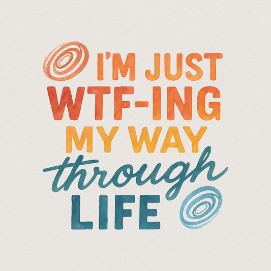 I'm Just Wtf-Ing My Way Through Life Tee PNG, Funny Life Saying Shirt PNG