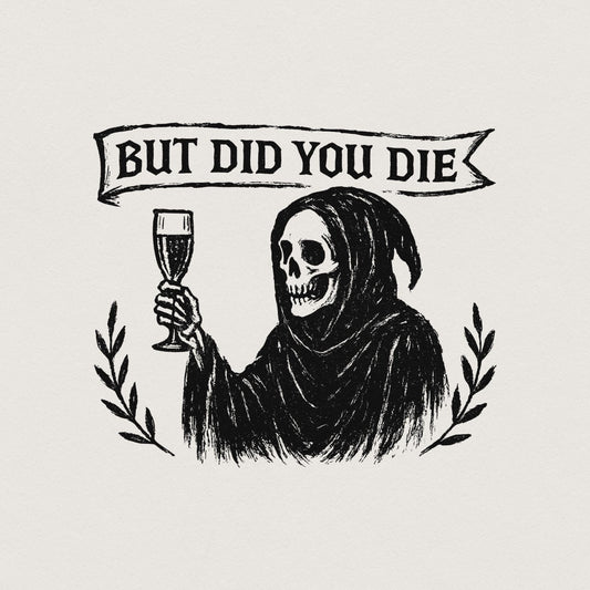 But Did You Die PNG, Grim Reaper Digital Download PNG - 300 DPI Design