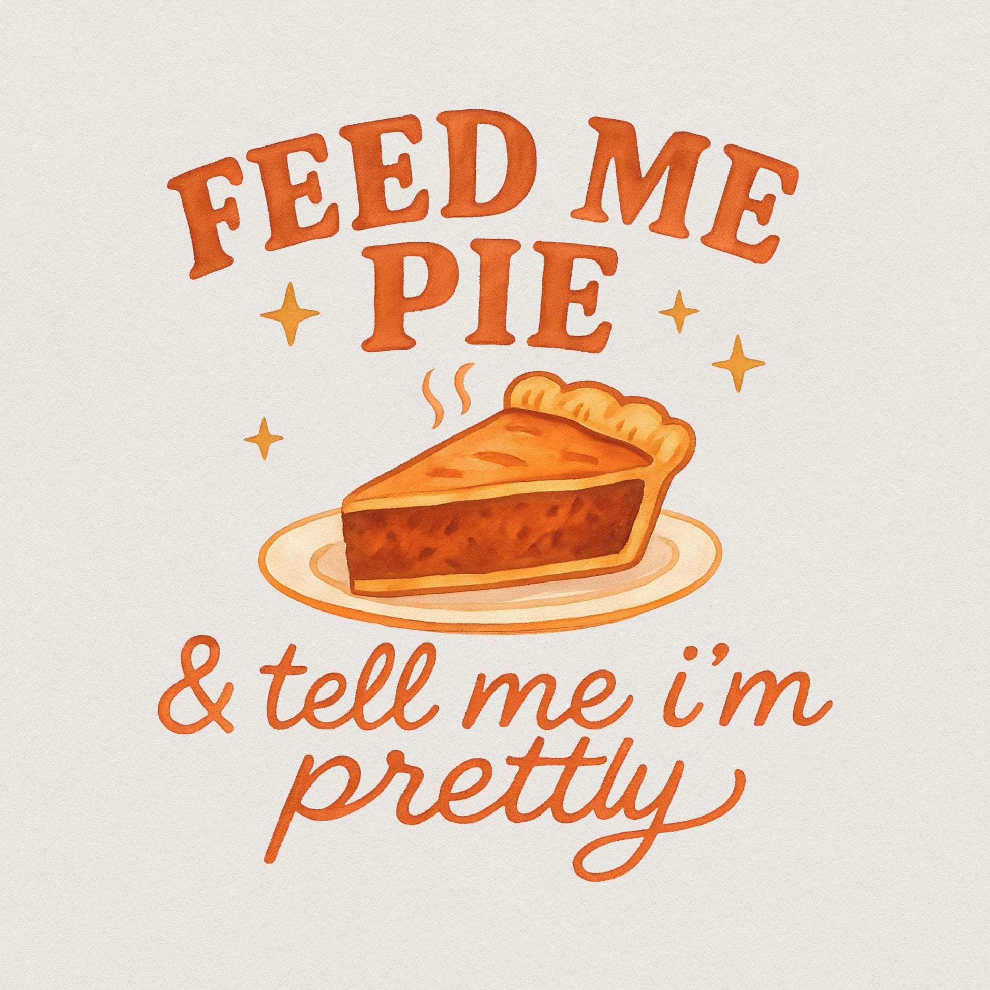 Feed Me Pie & Tell Me I'm Pretty PNG, Funny Quote Retro PNG for Kitchen