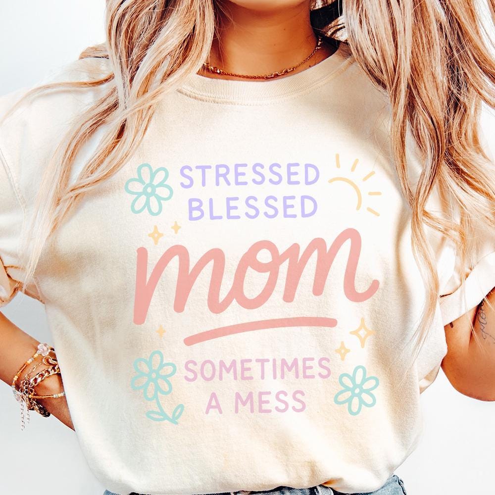 Stressed Blessed Mom Sometimes a Mess PNG, Cute Mom Shirt PNG - 300 DPI