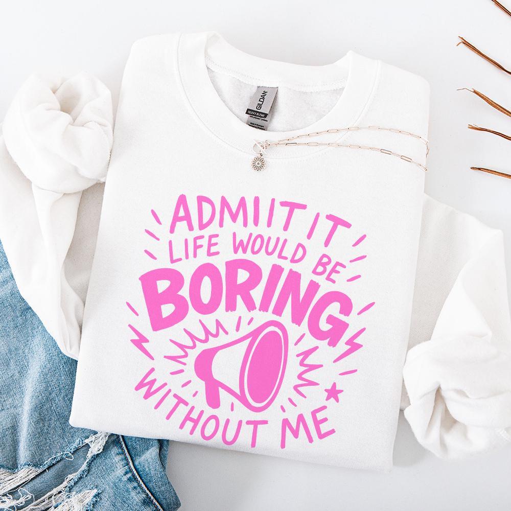 Admit It Life Would Be Boring Without Me PNG, Funny Quote Megaphone