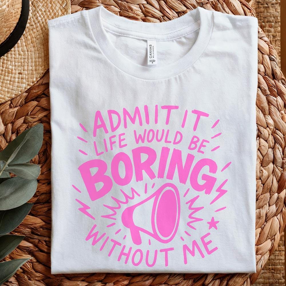 Admit It Life Would Be Boring Without Me PNG, Funny Quote Megaphone
