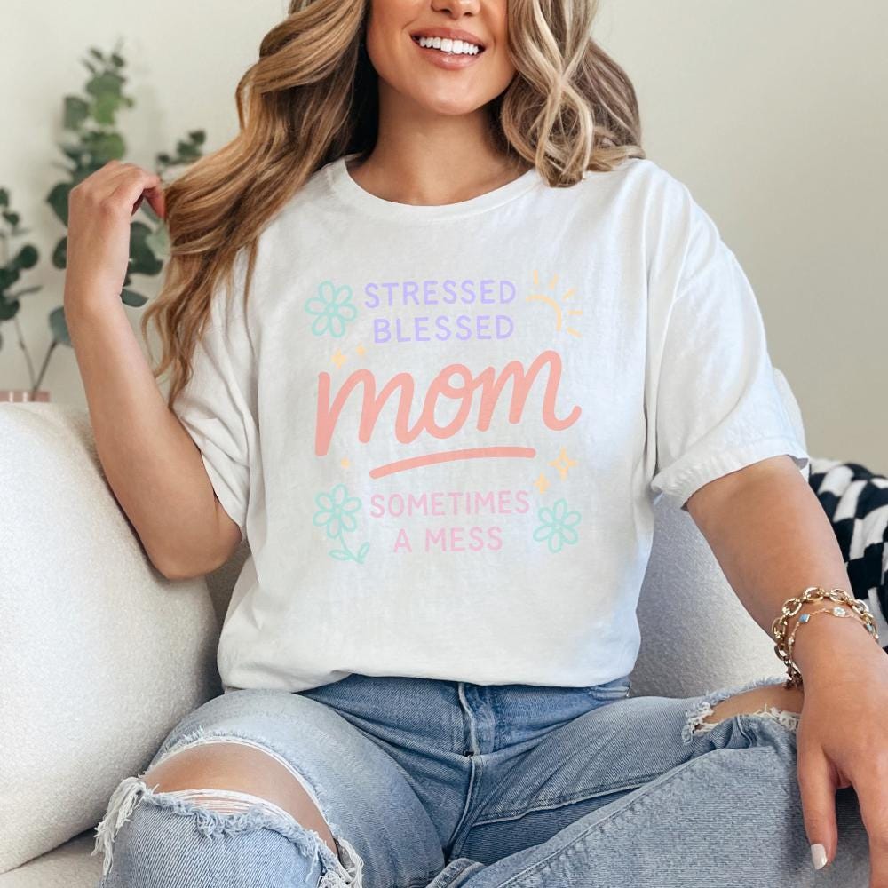 Stressed Blessed Mom Sometimes a Mess PNG, Cute Mom Shirt PNG - 300 DPI