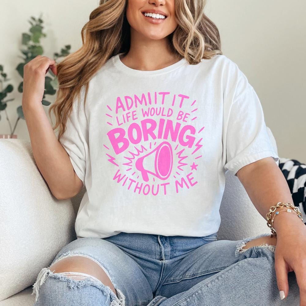 Admit It Life Would Be Boring Without Me PNG, Funny Quote Megaphone