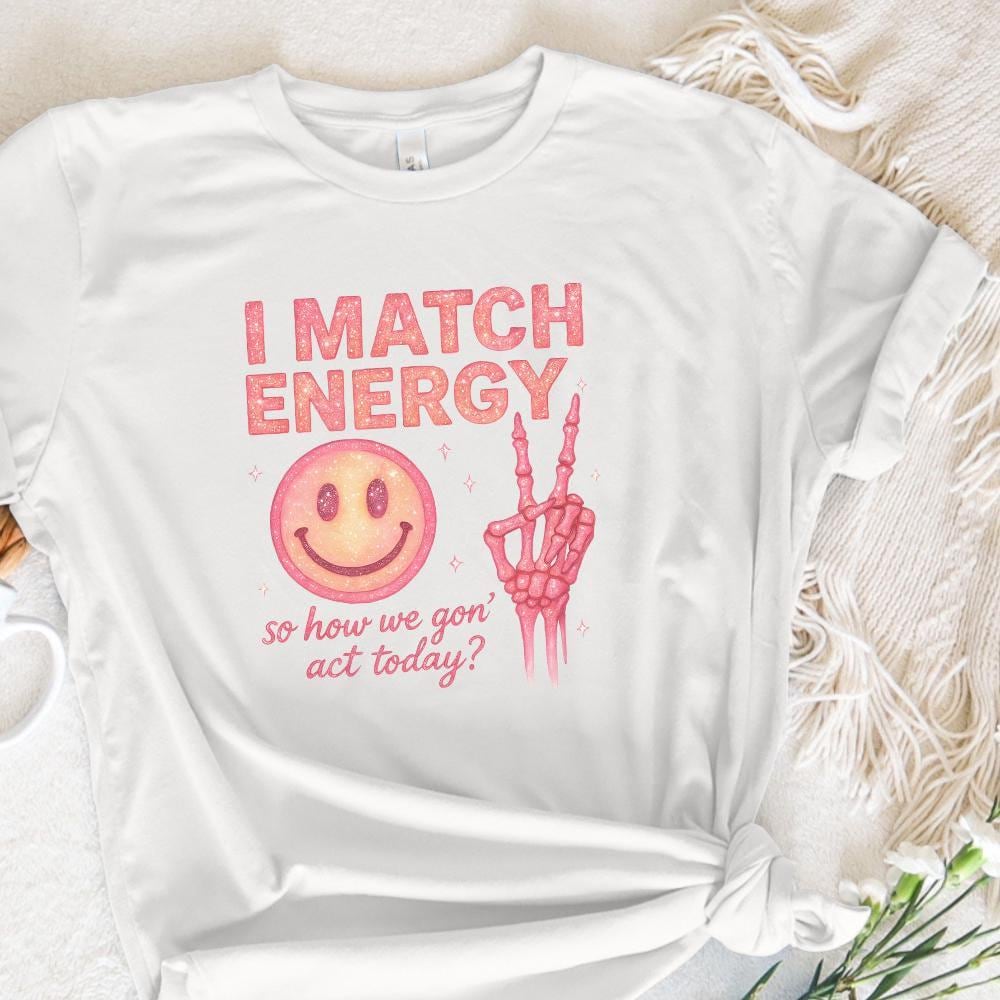 I Match Energy So How We Gon’ Act Today? Retro PNG, Funny PNG - 300 DPI