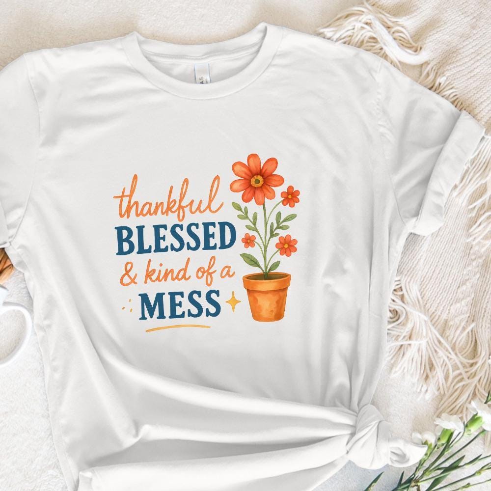 Thankful Blessed & Kind of a Mess PNG, Inspirational Quote PNG - 300 DPI