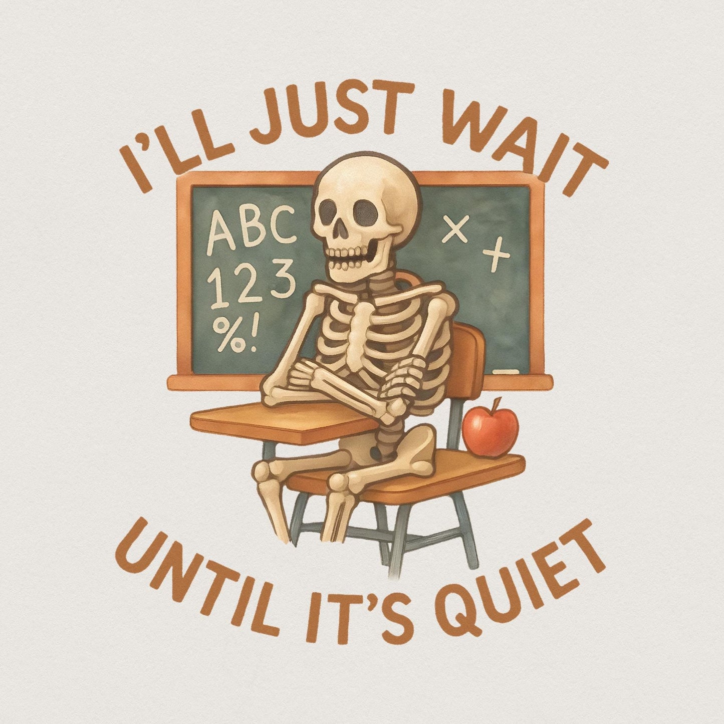 I'll Just Wait Until It's Quiet PNG, Funny Teacher Skeleton Classroom