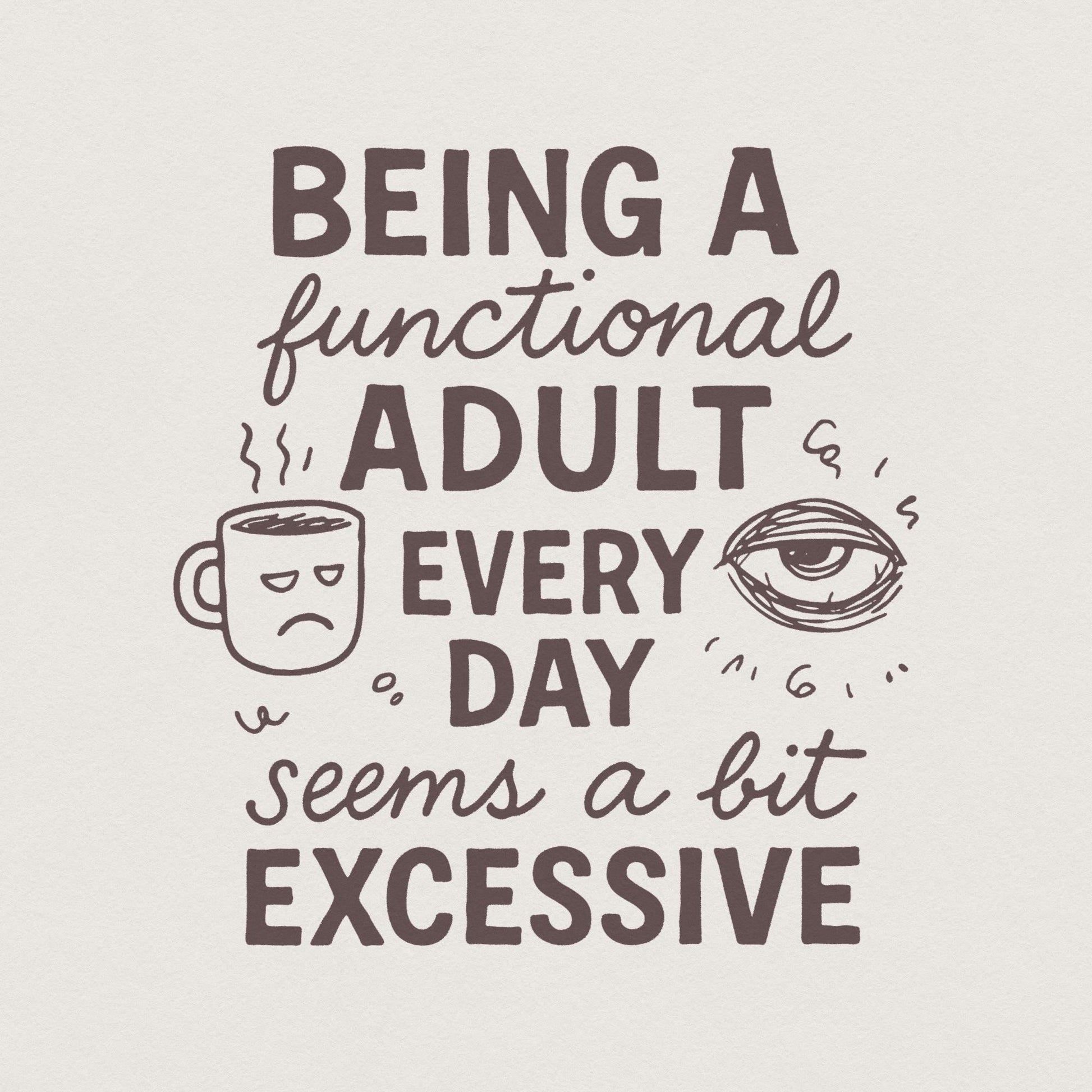 Being a Functional Adult Every Day Seems a Bit Excessive PNG, Adult Humor