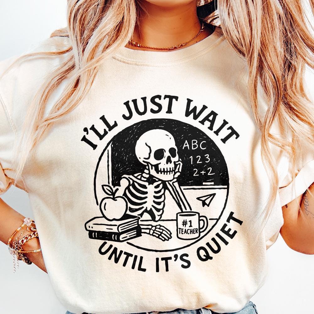 I'll Just Wait Until It's Quiet PNG, Funny Teacher Skeleton PNG - 300 DPI