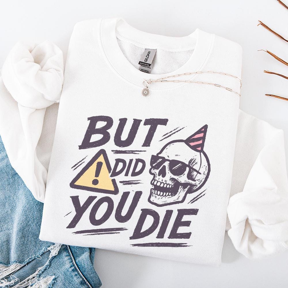 But Did You Die Skull PNG, Funny Sarcastic Quote PNG for Party - 300 DPI