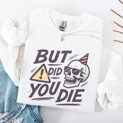 But Did You Die Skull PNG, Funny Sarcastic Quote PNG for Party - 300 DPI