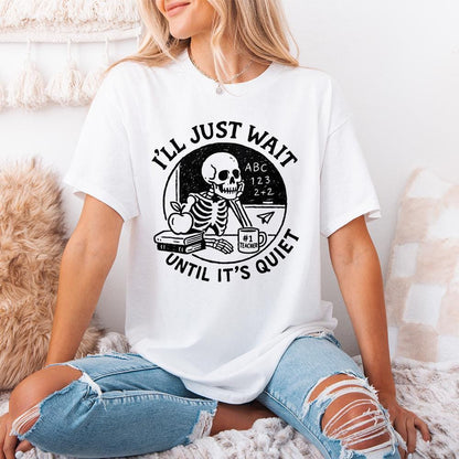 I'll Just Wait Until It's Quiet PNG, Funny Teacher Skeleton PNG - 300 DPI