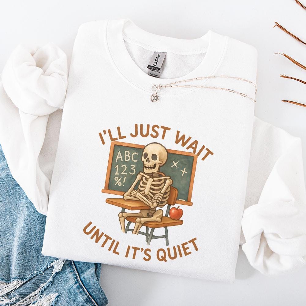 I'll Just Wait Until It's Quiet PNG, Funny Teacher Skeleton Classroom