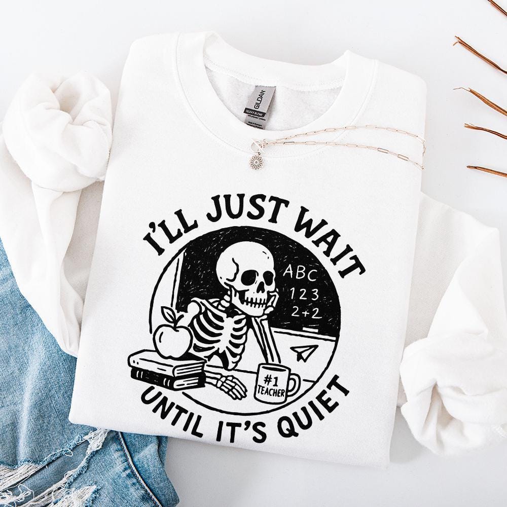 I'll Just Wait Until It's Quiet PNG, Funny Teacher Skeleton PNG - 300 DPI