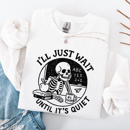 I'll Just Wait Until It's Quiet PNG, Funny Teacher Skeleton PNG - 300 DPI